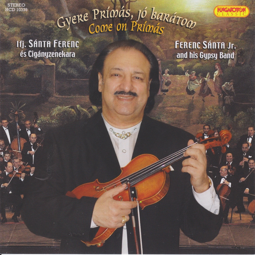 Обложка альбома «Gyere prímás, jóbarátom - Come on prímás, my good friend» — Ferenc Sánta Jr. and His Gypsy Band