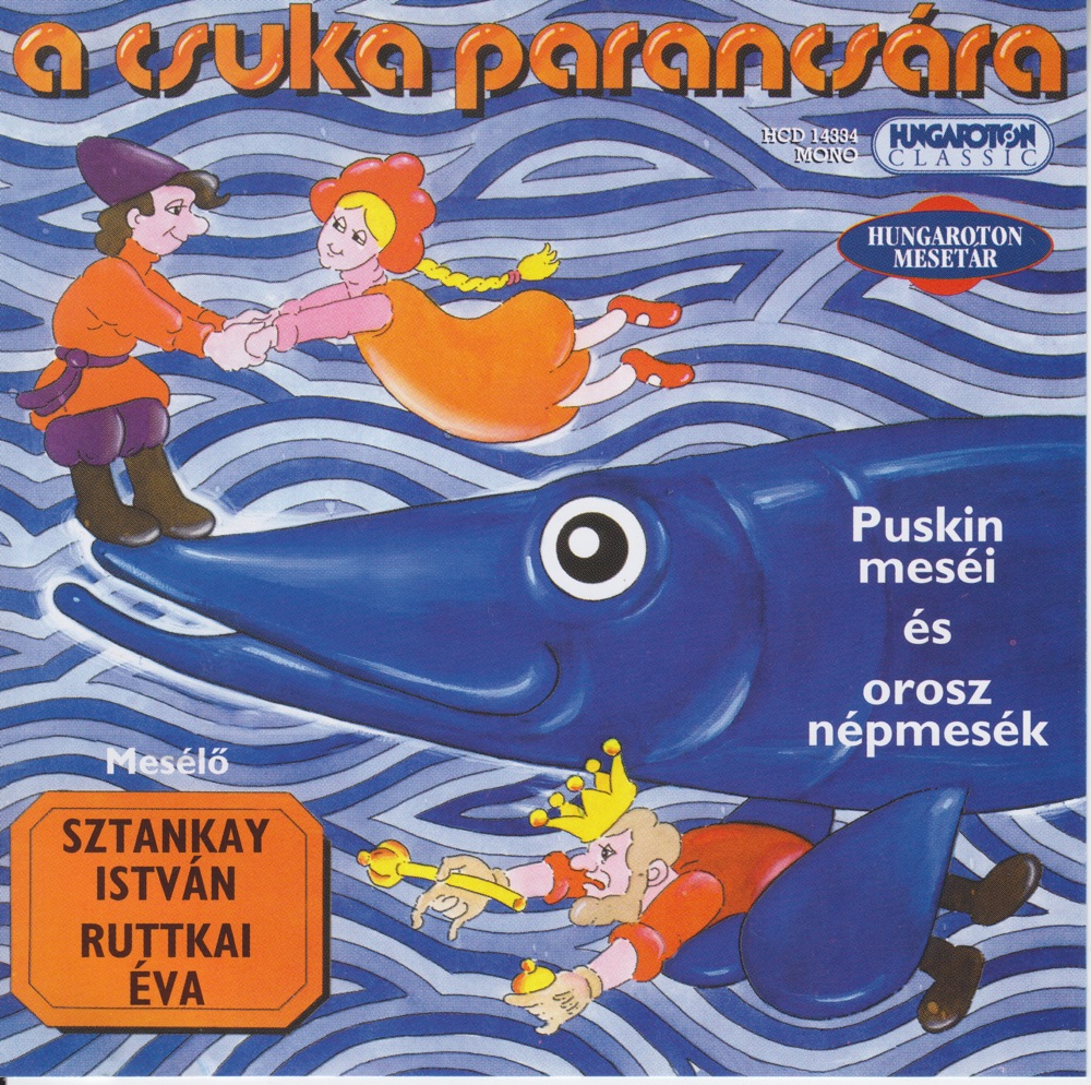 Обложка альбома «A csuka parancsára - Puskin meséi és orosz népmesék» — Éva Ruttkai & István Sztankay