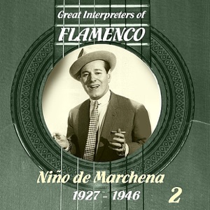 Great Interpreters of Flamenco - Niño de Marchena [1927- 1946], Vol. 2