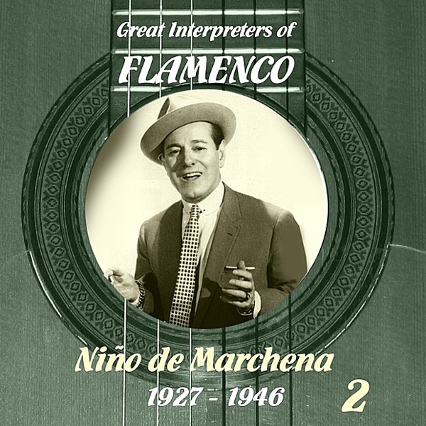 Great Interpreters of Flamenco - Niño de Marchena [1927- 1946], Vol. 2