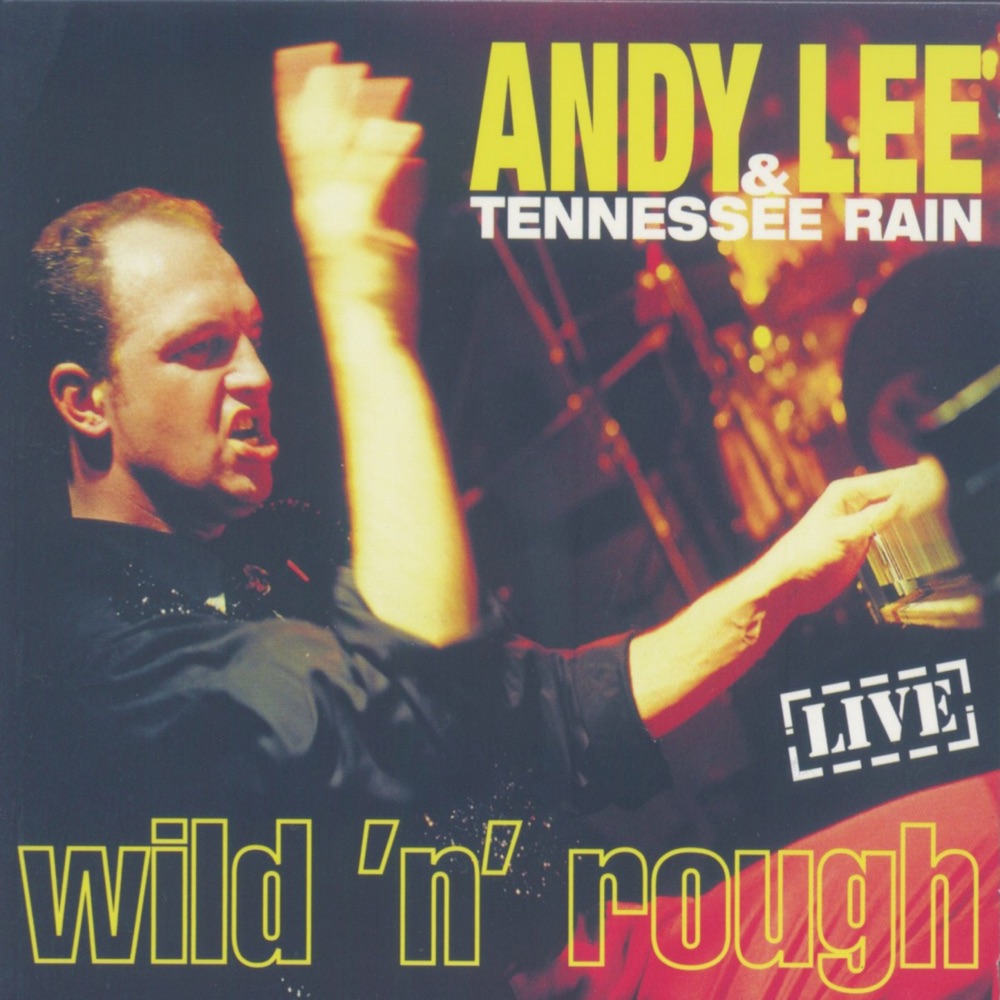 Обложка альбома «Wild 'n' Rough (Live)» — Andy Lee & Tennessee Rain