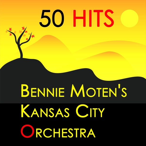 50 Hits : Bennie Moten's Kansas City Orchestra