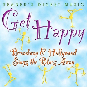 Reader's Digest Music: Get Happy - Broadway & Hollywood Sings the Blues Away!