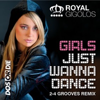 Girls Just Wanna Dance (2-4 Grooves Remix) - Royal Gigolos