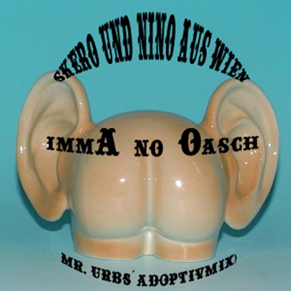 Skero Und Der Nino Aus Wien "imma No Oasch" Mr. Urbs Adoptivmix