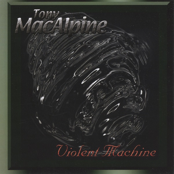 Обложка альбома «Violent Machine» — Tony MacAlpine