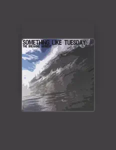 Something Like Tuesday सुनें, म्यूज़िक वीडियो देखें, बायो पढ़ें, दौरे की तारीखें और बहुत कुछ देखें!