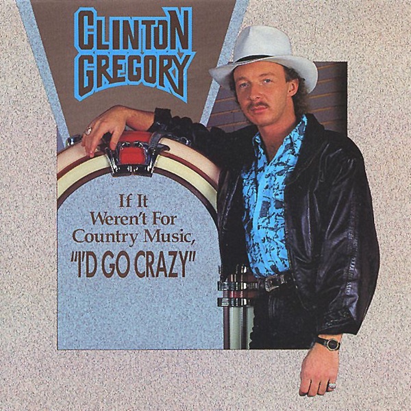 Clinton Gregory - If It Weren't For Country Music (I'd Go Crazy)