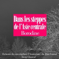 Borodine : Dans les steppes de l'Asie centrale - Single - Orchestre du concertgebow d'Amsterdam & Jean Fournet