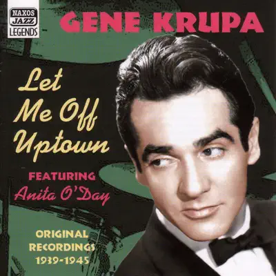 Krupa, Gene: Let Me Off Uptown (1939-1945) - Gene Krupa Krupa, Gene: Let Me Off Uptown (1939-1945) - Gene Krupa