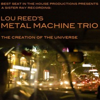 The Creation of the Universe - Lou Reed's Metal Machine Trio