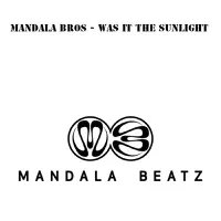 Was It The Sunlight (Extended Version) — Mandala Bros.