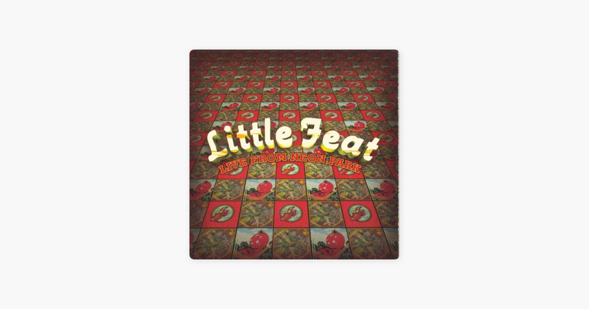 Live from Neon Park - Album by Little Feat - Apple Music