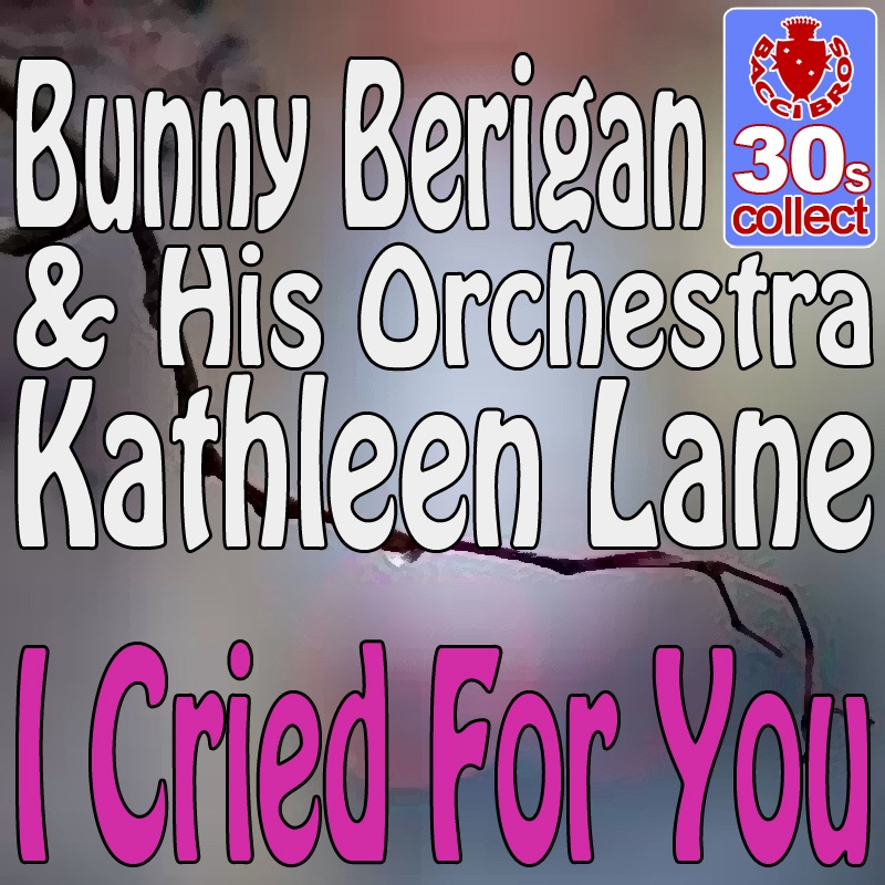 Обложка альбома «I cried for you (Digitally Remastered) - Single» — Bunny Berigan and His Orchestra & Kathleen Lane