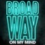 Broadway On My Mind