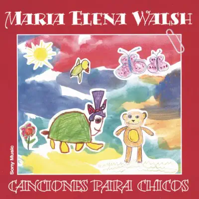 Canciónes Para Chicos - María Elena Walsh Canciónes Para Chicos - María Elena Walsh