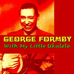 With My Little Ukelele - George Formby With My Little Ukelele - George Formby