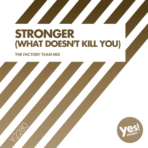 Stronger (What Doesn't Kill You) [The Factory Team Mix]