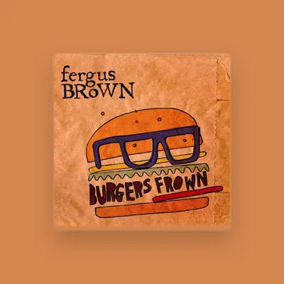 Listen to Fergus Brown, watch music videos, read bio, see tour dates & more!