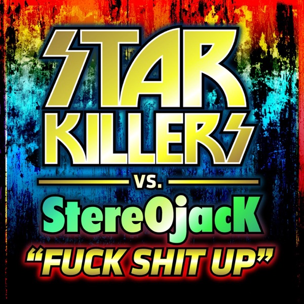 F**k Shit Up (Starkillers vs. Stereojack)