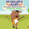 Hushabye Baby: Lullaby Renditions of Vince Gill - Hushabye Baby