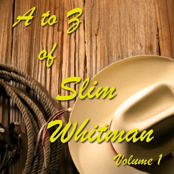 A to Z of Slim Whitman Vol.1