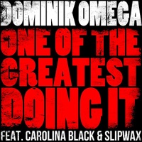 One of the Greatest Doing It (feat. Carolina Black & Slipwax) - Single - Dominik Omega