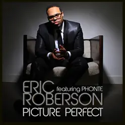 Picture Perfect (feat. Phonte) - Single - Eric Roberson Picture Perfect (feat. Phonte) - Single - Eric Roberson