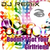 DJ Remix - Boom I Got Your Girlfriend