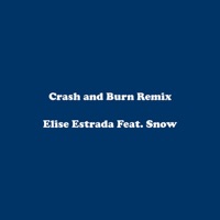Crash and Burn (Remix) [feat. Snow] - Single - Elise Estrada