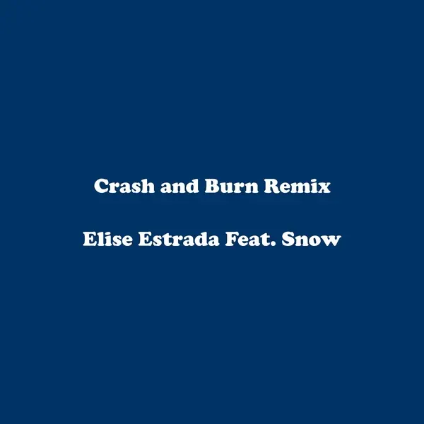 Crash and Burn (Remix) [feat. Snow] — Elise Estrada