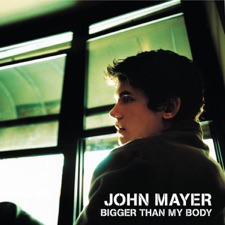 John Mayer - Bigger Than My Body