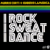 I Rock, I Sweat, I Dance (Original Corti & LaMedica Mix)