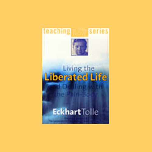 Living the Liberated Life and Dealing with the Pain-Body cover