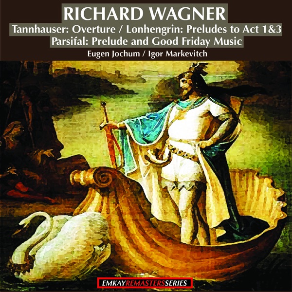 Обложка альбома «Richard Wagner: Tannhauser, Overture - Lohengrin, Preludes to Act 1 and 3 - Parsifal, Prelude and Good Friday Music (Remastered)» — Lamoureux Orchestre, Igor Markevitch, Bavarian Symphony Orchestra & Eugen Jochum