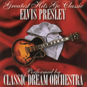 Cover art for Greatest Hits Go Classic: The Music of Elvis Presley by Classic Dream Orchestra