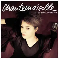 ES STÜCK VOM GLÜCK — CHANTEMOISELLE