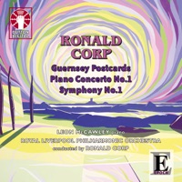 Ronald Corp: Guernsey Postcards, Piano Concerto No. 1 & Symphony No. 1 - Royal Liverpool Philharmonic Orchestra, Ronald Corp & Leon McCawley