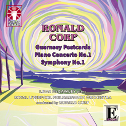 Ronald Corp: Guernsey Postcards, Piano Concerto No. 1 &amp; Symphony No. 1 - Royal Liverpool Philharmonic Orchestra, Ronald Corp &amp; Leon McCawley Cover Art