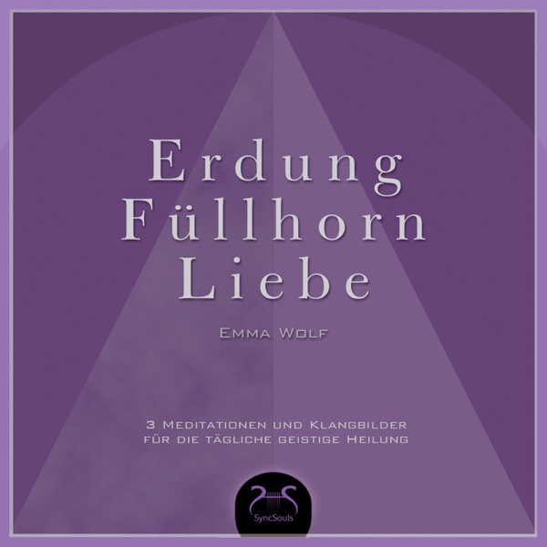 Erdung - Füllhorn - Liebe, 3 Meditationen und Klangbilder für die tägliche geistige Heilung