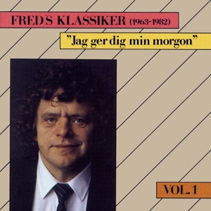 Freds Klassiker 1963-1982, Vol. 1 - Jag ger dig min morgon