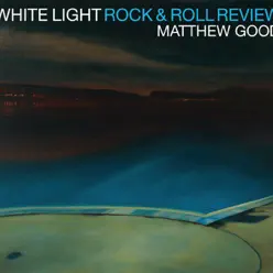 White Light Rock & Roll Review - Matthew Good