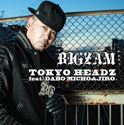 "TOKYO HEADZ" BIGZAM feat. DABO MICHO&JIRO - Single