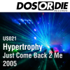 Just Come Back 2 Me 2005 - Hypertrophy new Single