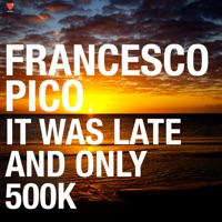 It Was Late and Only 500K - EP - Francesco Pico
