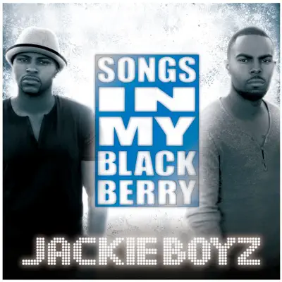 Songs In My Blackberry (Bonus Track Version) - Jackie Boyz