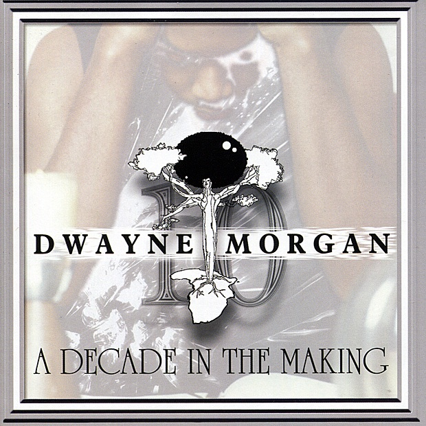 Обложка альбома «A Decade In the Making» — Dwayne Morgan