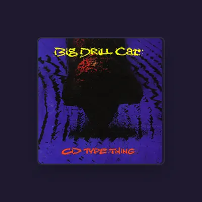 Listen to Big Drill Car, watch music videos, read bio, see tour dates & more!