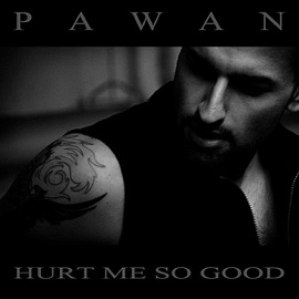 Hurt Me So Good Pawan
