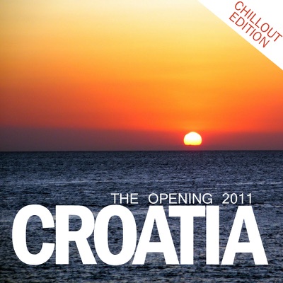 Croatia - The Opening 2011 (Chill Out Edition) [Bonus Track Version]
